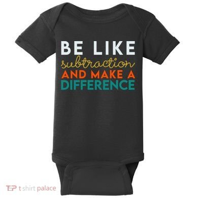 Be Like Subtraction And Make A Difference Funny Math Teacher Baby Bodysuit
