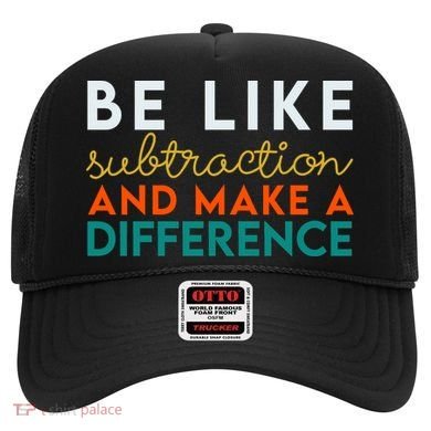 Be Like Subtraction And Make A Difference Funny Math Teacher Hat