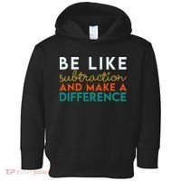 Be Like Subtraction And Make A Difference Funny Math Teacher Toddler Hoodie thumb 0