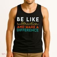 Be Like Subtraction And Make A Difference Funny Math Teacher Tank Top thumb 3