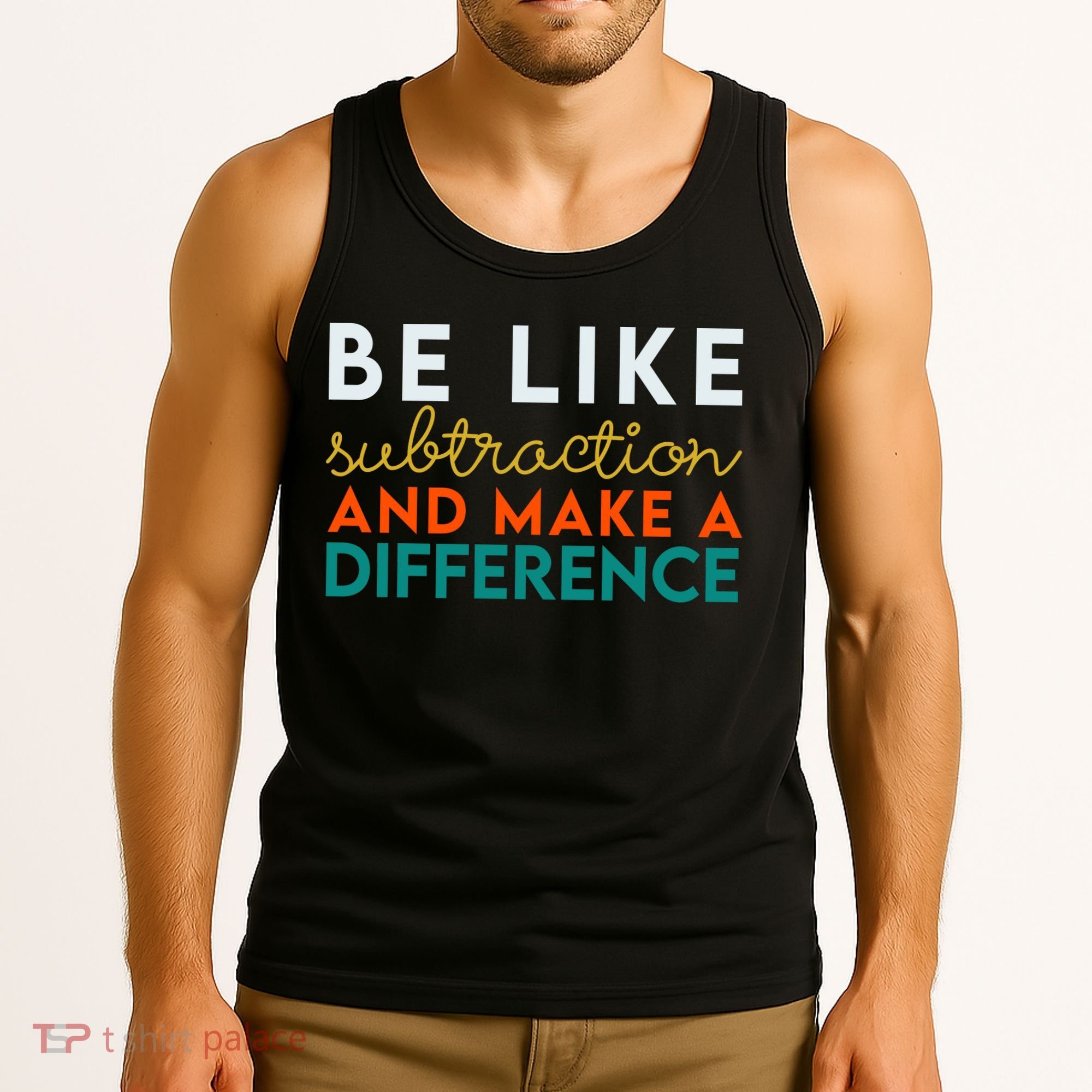 Be Like Subtraction And Make A Difference Funny Math Teacher Tank Top