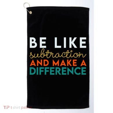 Be Like Subtraction And Make A Difference Funny Math Teacher Golf Towel