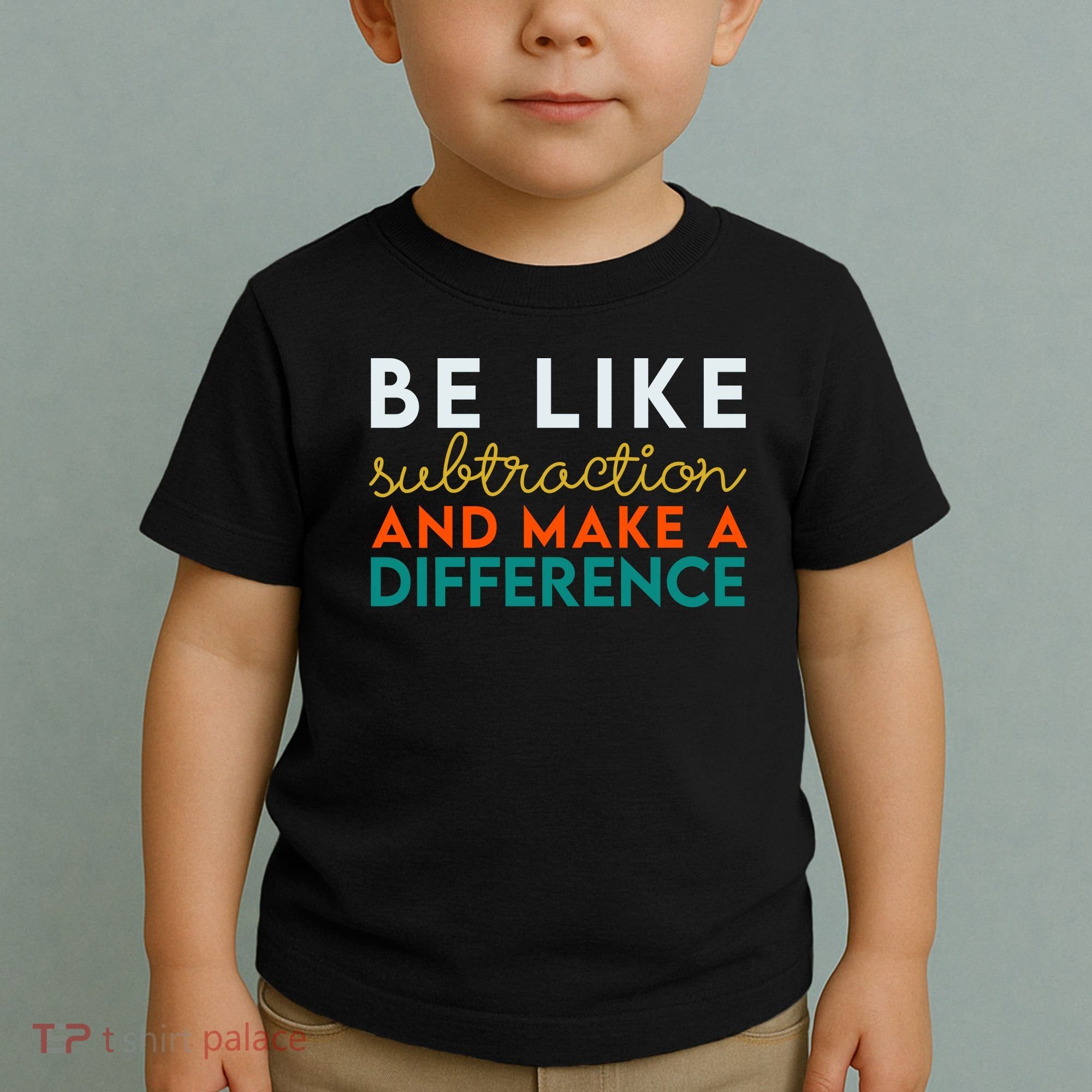 Be Like Subtraction And Make A Difference Funny Math Teacher Toddler T-Shirt