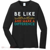 Be Like Subtraction And Make A Difference Funny Math Teacher Women's Long Sleeve Shirt thumb 0