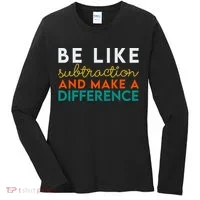 Be Like Subtraction And Make A Difference Funny Math Teacher Women's Long Sleeve Shirt thumb 0