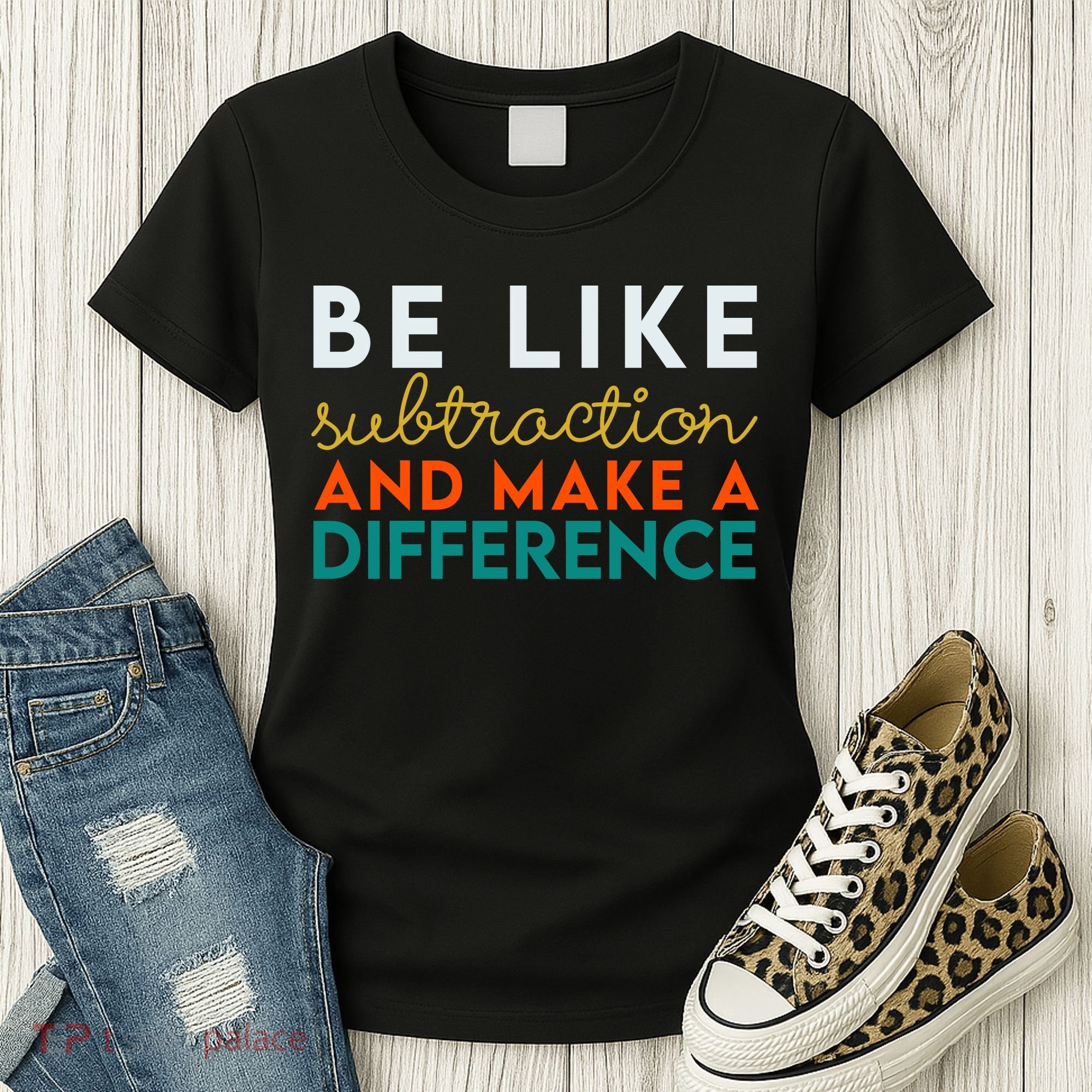 Be Like Subtraction And Make A Difference Funny Math Teacher Women's T-Shirt