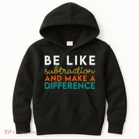Be Like Subtraction And Make A Difference Funny Math Teacher Kids Hoodie thumb 0