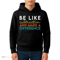 Be Like Subtraction And Make A Difference Funny Math Teacher Kids Hoodie thumb 4