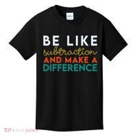 Be Like Subtraction And Make A Difference Funny Math Teacher Kids T-Shirt thumb 0