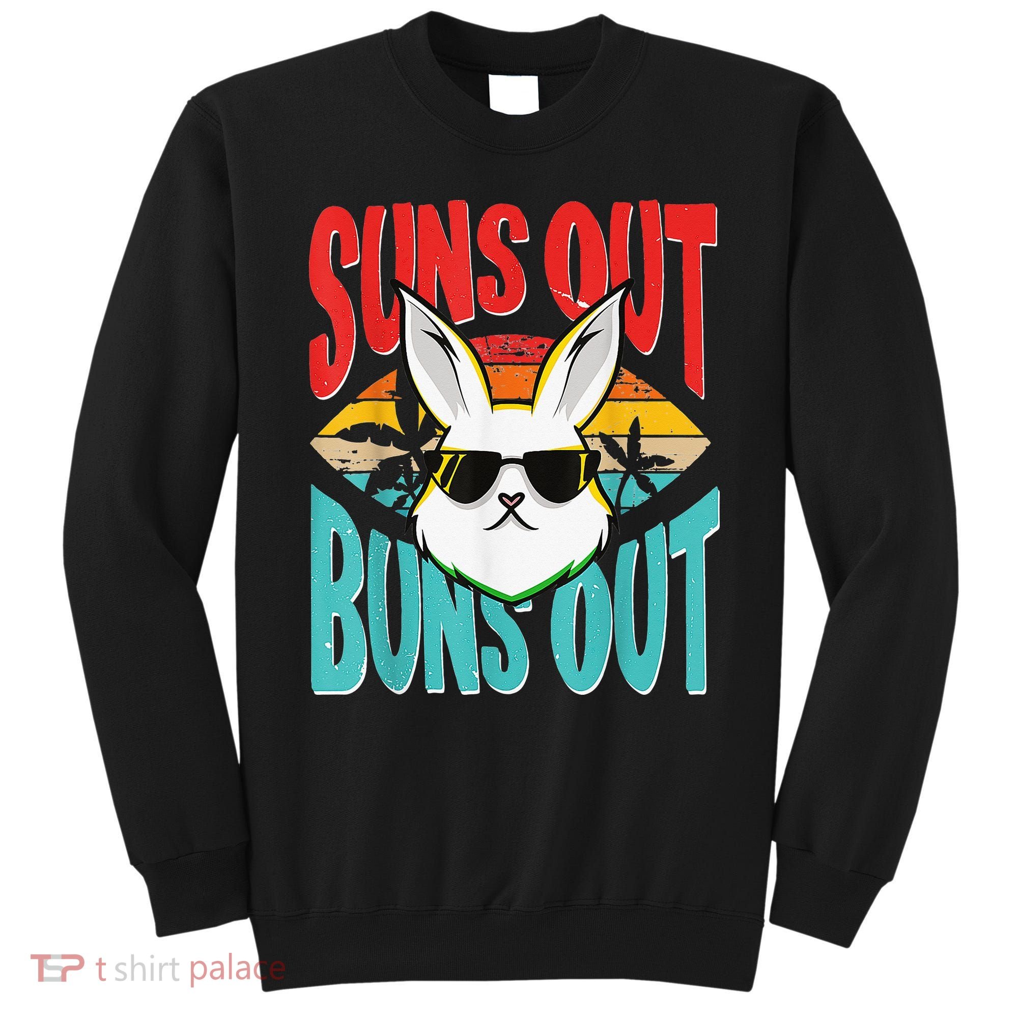 Bunny Lover Suns Out Buns Out Sweatshirt