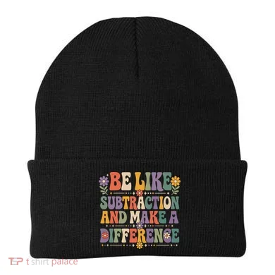 Be Like Subtraction And Make A Difference Beanie