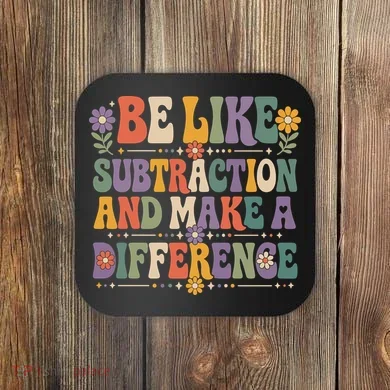 Be Like Subtraction And Make A Difference Coaster
