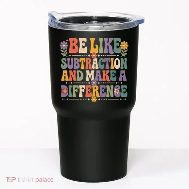 Be Like Subtraction And Make A Difference Tumbler