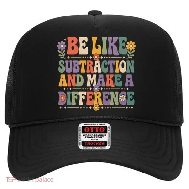 Be Like Subtraction And Make A Difference Hat