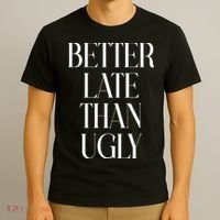 Better Late Than Ugly T-Shirt thumb 3