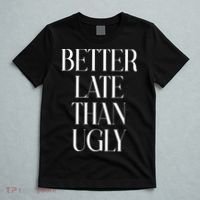 Better Late Than Ugly T-Shirt thumb 5
