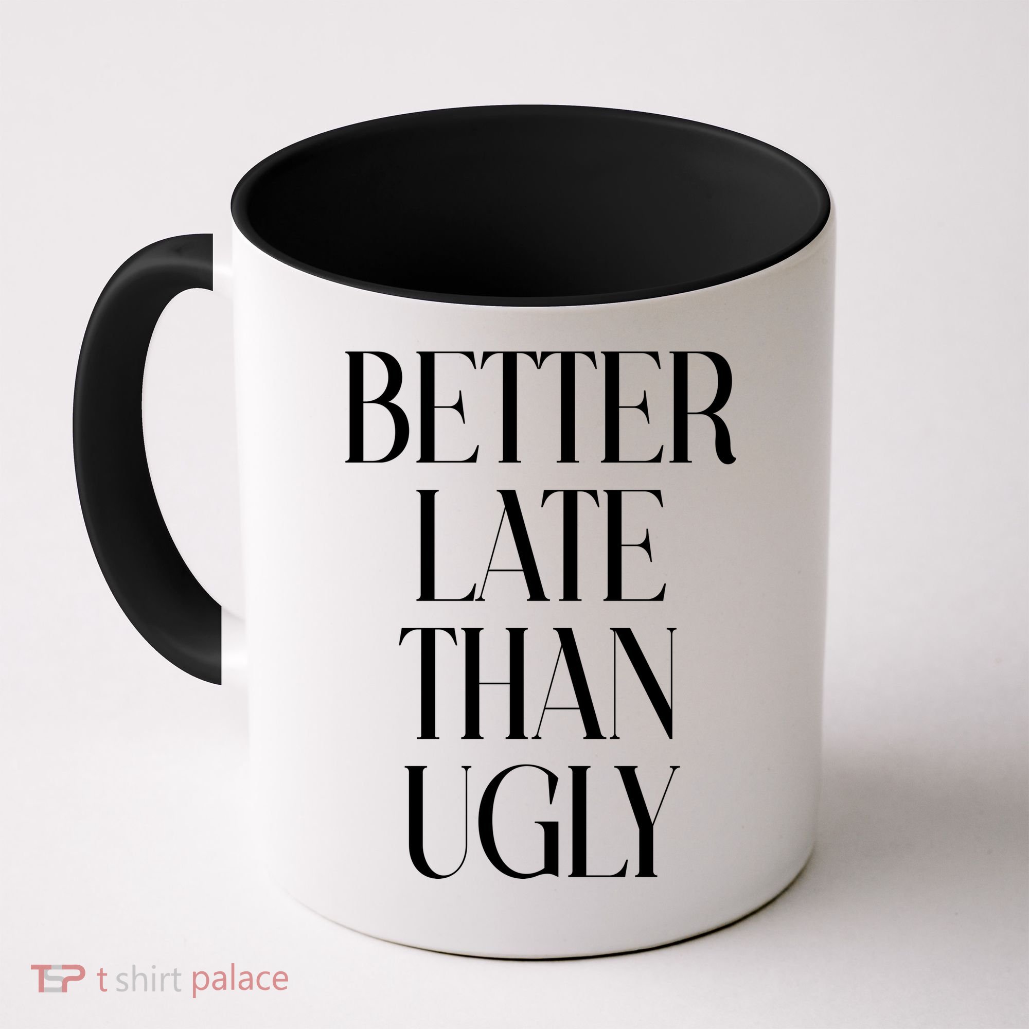 Better Late Than Ugly Coffee Mug