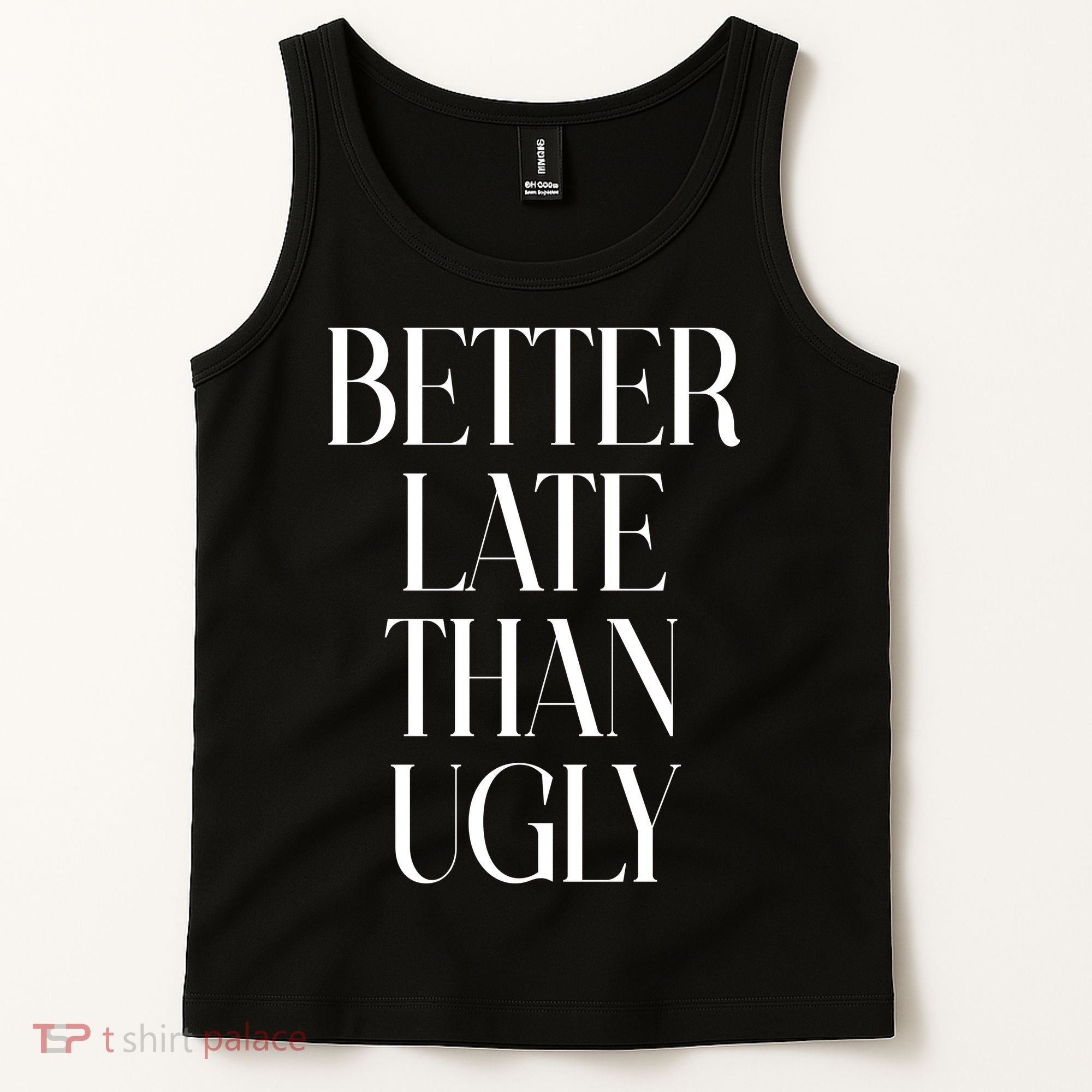 Better Late Than Ugly Tank Top