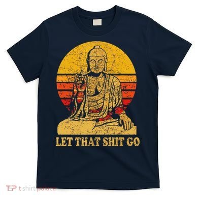 Buddha Let That Shit Go Gift Vintage Distressed Gift T-Shirt
