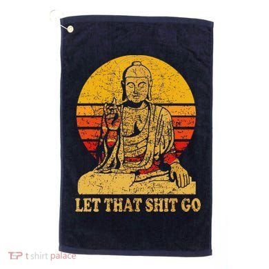 Buddha Let That Shit Go Gift Vintage Distressed Gift Golf Towel