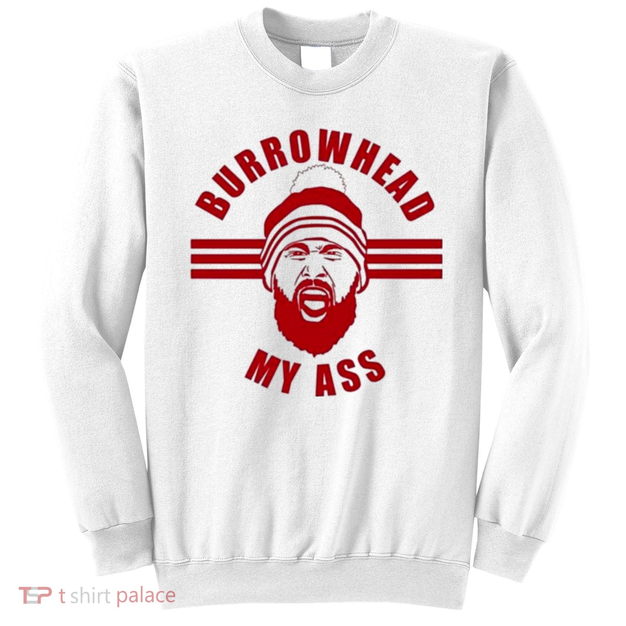Burrowhead My Ass Funny Football Fans Sweatshirt