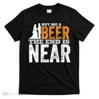 Buy Me A Beer The End Is Near Funny Getting Married Groom T-Shirt thumb 0
