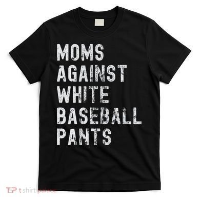 Baseball Mom Against White Baseball Pants T-Shirt