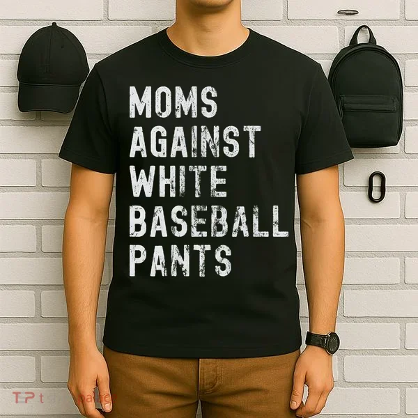 Baseball Mom Against White Baseball Pants T-Shirt