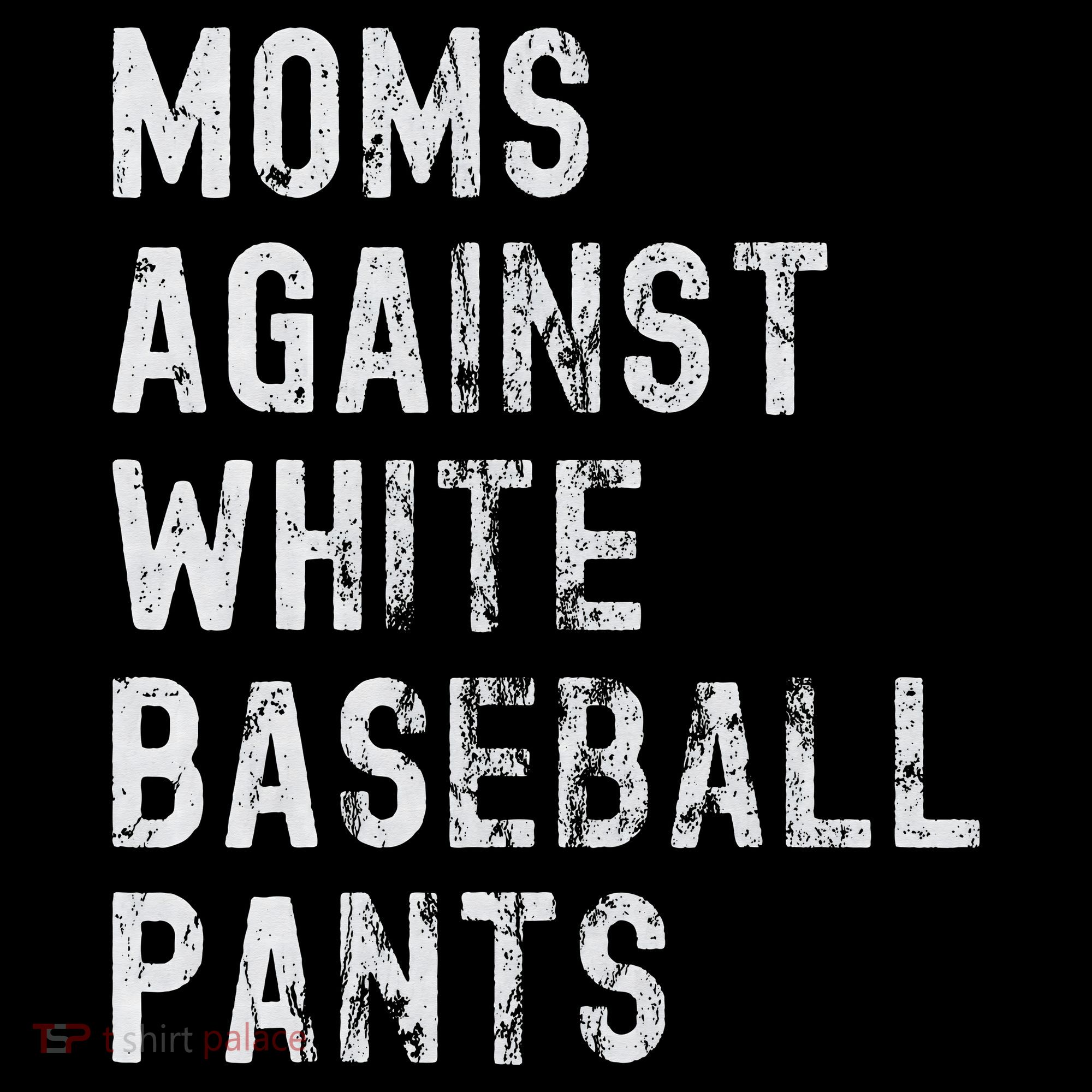 Baseball Mom Against White Baseball Pants T-Shirt