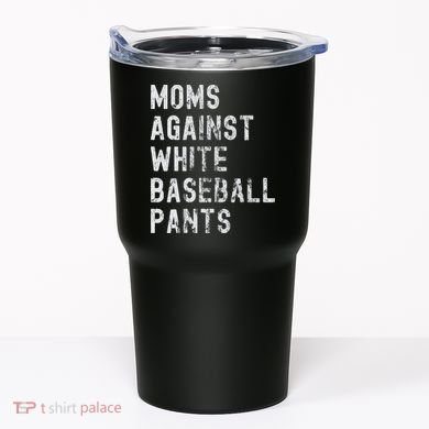 Baseball Mom Against White Baseball Pants Tumbler