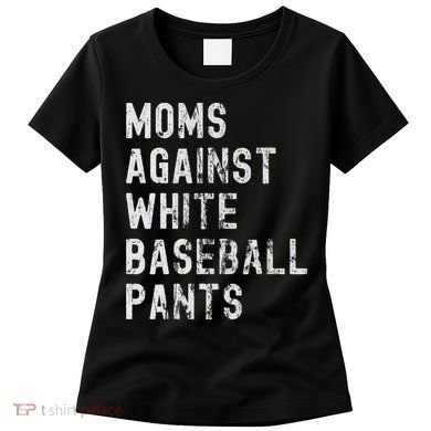 Baseball Mom Against White Baseball Pants Women's T-Shirt
