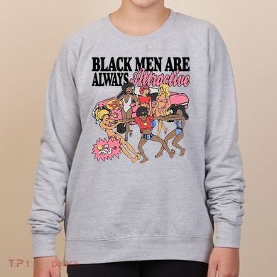 Black Men Are Always Attractive Women's Sweatshirt