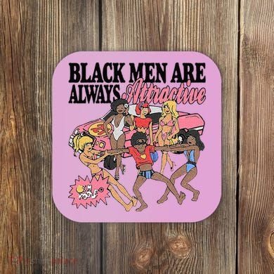 Black Men Are Always Attractive Coaster