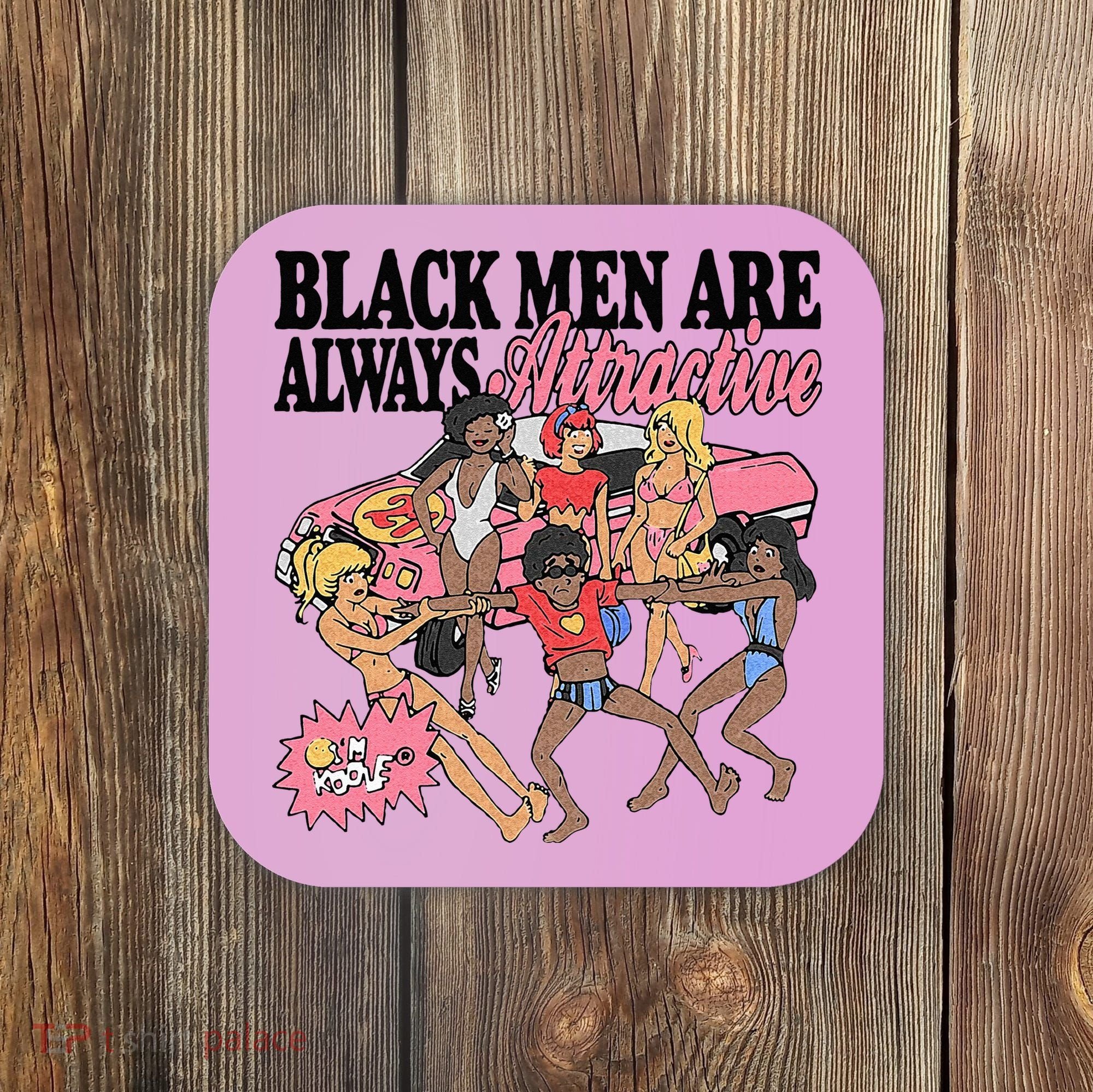 Black Men Are Always Attractive Coaster