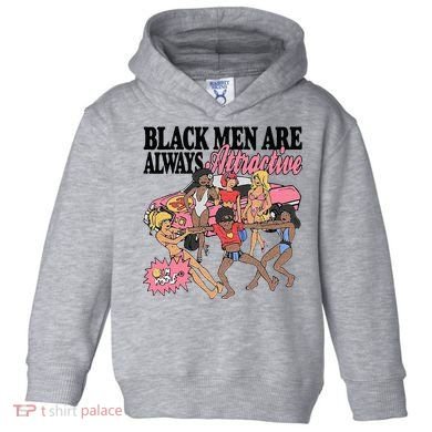 Black Men Are Always Attractive Toddler Hoodie
