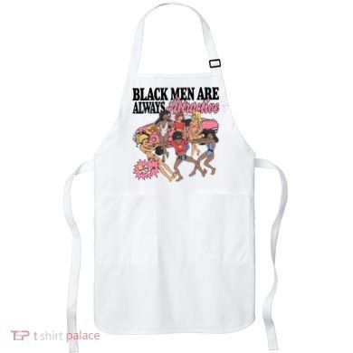 Black Men Are Always Attractive Apron
