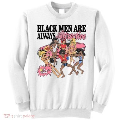 Black Men Are Always Attractive Sweatshirt