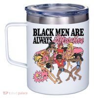 Black Men Are Always Attractive 12oz Stainless Steel Coffee Mug thumb 2