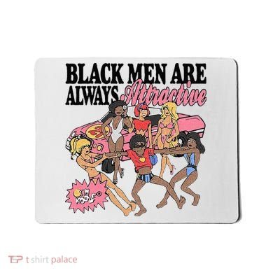 Black Men Are Always Attractive Mousepad