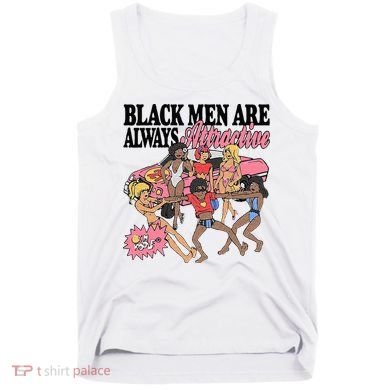Black Men Are Always Attractive Tank Top