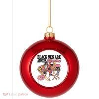 Black Men Are Always Attractive Plastic Christmas Ball Ornament thumb 0
