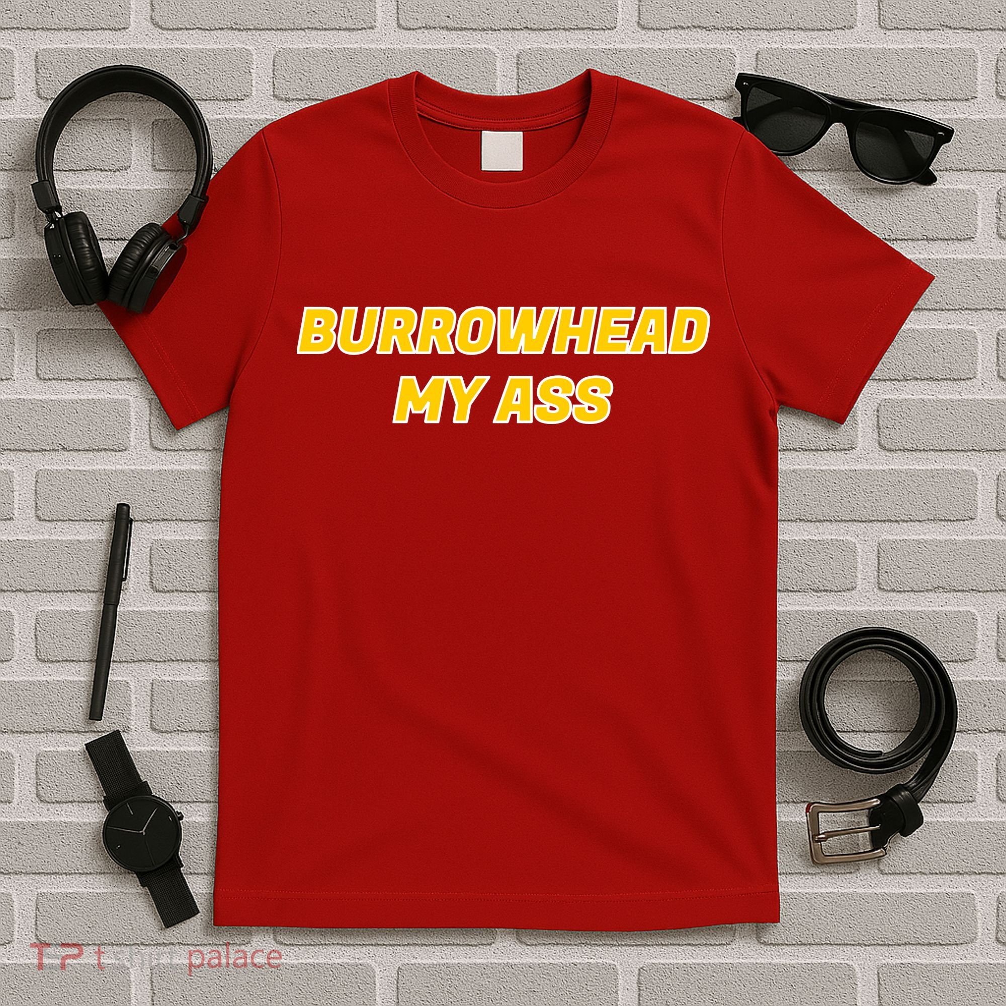 Burrowhead My Butt A*** Funny Football Fan Meme Kansas City T-Shirt