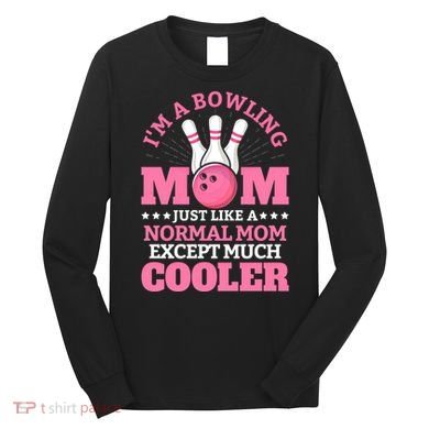 Bowling Mom Bowler Funny Gift Bowling Team Novelty Gift Long Sleeve Shirt