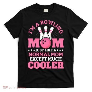 Bowling Mom Bowler Funny Gift Bowling Team Novelty Gift T-Shirt