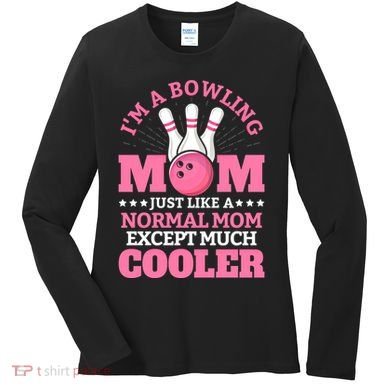 Bowling Mom Bowler Funny Gift Bowling Team Novelty Gift Women's Long Sleeve Shirt