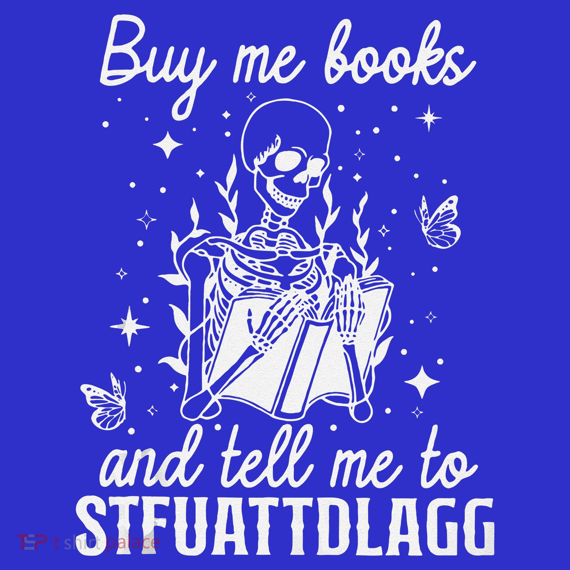 Buy Me Books And Tell Me To STFUATTDLAGG Skeleton Book Lover T-Shirt