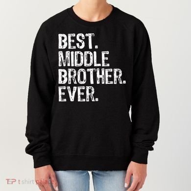 Best Middle Brother Ever Funny Women's Sweatshirt
