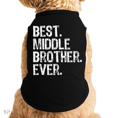 Best Middle Brother Ever Funny Doggie Tank