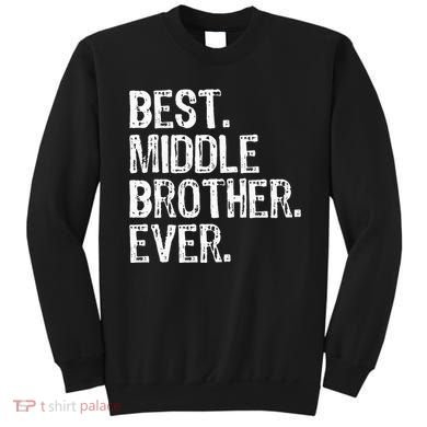 Best Middle Brother Ever Funny Sweatshirt