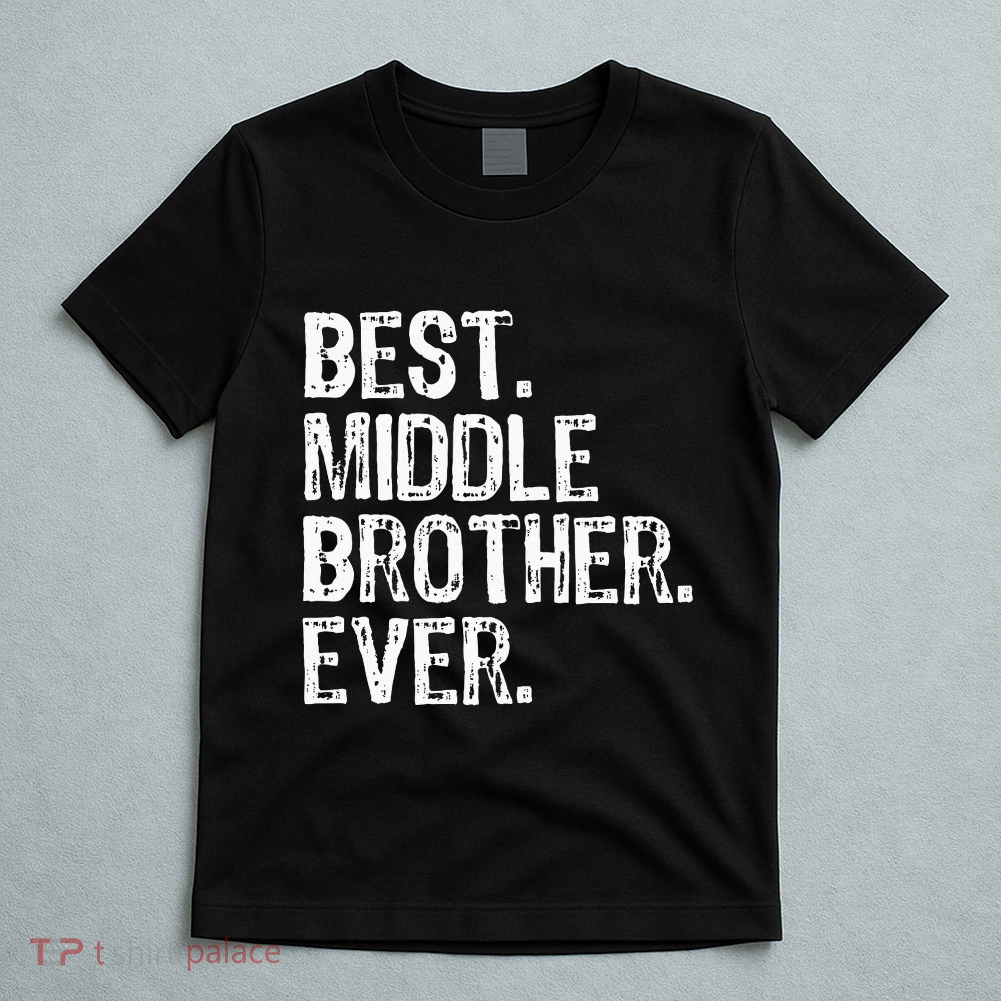 Best Middle Brother Ever Funny T-Shirt